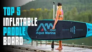 The 5 Best Inflatable Paddle Board of 2025 |  | Inflatable Stand Up Paddle Board Review