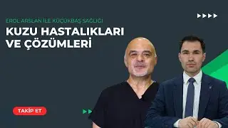 EROL ARSLAN'LA KÜÇÜKBAŞ SAĞLIĞI | KUZU HASTALIKLARI VE ÇÖZÜMLERİ