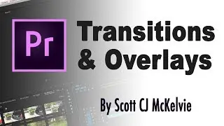 Transitions and Overlays—Editing in Premiere Pro