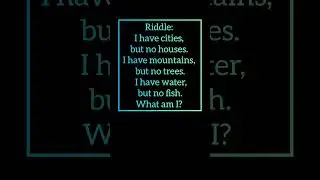I have cities, but no houses. I have mountains, but no trees. I have water, but no fish. What am I?