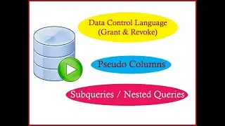 Data Control Language (Grant & Revoke) | Pseudo Columns | Subqueries / Nested Queries in Oracle DB