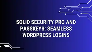 Solid Security Pro and Passkeys: Seamless WordPress Logins
