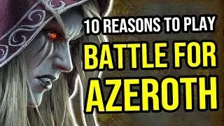 World of Warcraft - 10 Reasons to Play Battle for Azeroth