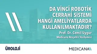 Da Vinci Robotik Cerrahi Sistemi Hangi Ameliyatlarda Kullanılmaktadır? – Prof. Dr. Cemil Uygur