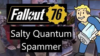 Fallout 76 - Salty Quantum Spammer