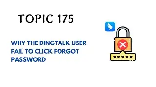 DINGTALK TOPIC 175 : WHY THE DINGTALK USER FAIL TO CLICK FORGOT PASSWORD