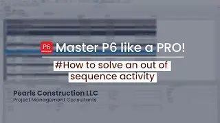 How to solve an out of sequence activity in Primavera P6 | Primavera P6 Tips and Tricks