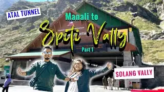 Manali to spiti valley by road | Atul Tunnel | Part -1