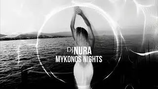 DJNURA - Mykonos Nights (Official Visualizer)