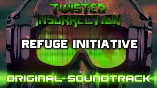 Twisted Insurrection OST - Refuge Initiative