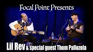 Focal Point Presents Lil Rev and special guest Thom Pallozola March 23 2024