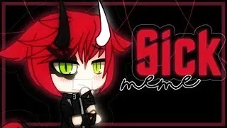 |`Sick meme`|Melody GL&broken mel|`