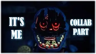 [SFM/FNAF/COLLAB PART] It's Me - Collab Part for Yellow Bear