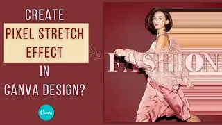 Create pixel stretch effects in Canva designs