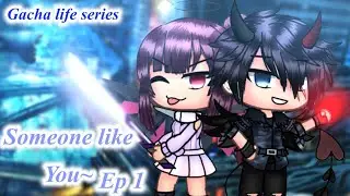 Someone like you | Ep 1 {Gacha life series}