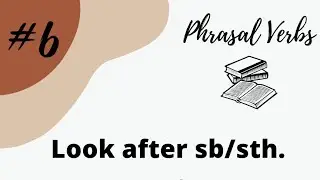 Phrasal Verb 6 | Look after sb/sth | 