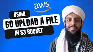 AWS App | Uploading a file in S3 Bucket using Golang