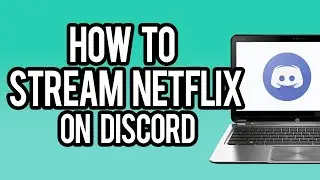 How To Stream Netflix On Discord 2023