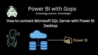 How to connect SQL Server with Power BI Desktop - Power BI with Gops | Beginners Tutorial