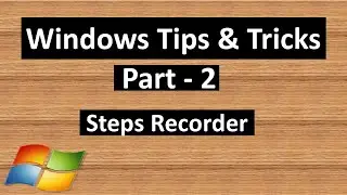 Steps Recorder | Windows Tips & Tricks - Part 2