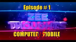 Mobile VS Computer Any Comparison ? | Episode 1 | Zee Thoughts