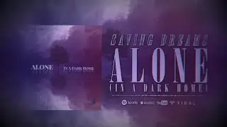 Saving Dreams - Alone (In a Dark Home)