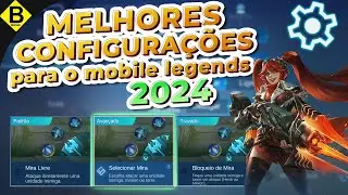 AS MELHORES CONFIGURAÇÕES PARA O MOBILE LEGENDS 2024!