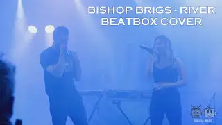 Bishop Brigs - River | Vocals Music Beatbox Cover