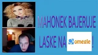 MAHONEK BAJERUJE LASKE NA OMEGLE!
