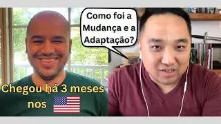 Como foi a Mudança e a Adaptação? - 3 meses morando nos EUA