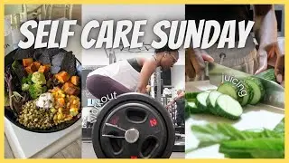 Self Care Sunday Reset Routine | working out, juicing, healthy meals, cleaning & more
