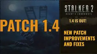 S.T.A.L.K.E.R. 2 PATCH 1.4 IMPROVEMENTS AND FIXES