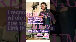 [GTE Lil Zo] NO LOVE snippet
