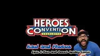 HEROES CON 2024 PHOTOS, VIDEOS, AND HAUL!!! Dope X-MEN and Spidey book inside!