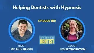 Episode #189: Leslie Thornton - Helping Dentists with Hypnosis