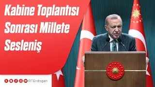 Kabine Toplantısı Sonrası Millete Sesleniş