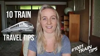 10 TRAIN TRAVEL & INTERRAIL TIPS