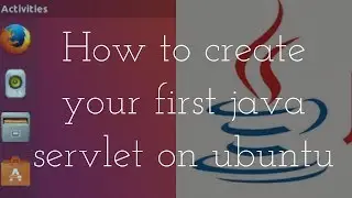 How to create your first java servlet on ubuntu