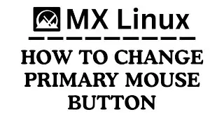 How To Change The Primary Mouse Button In MX Linux : Quick & Easy Tutorial
