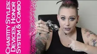 Chastity Styles - Device, Honor System & Combinations: BDSM Basics