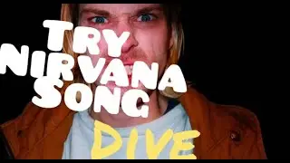 Mencoba lagu Nirvana - Nirvana song Dive