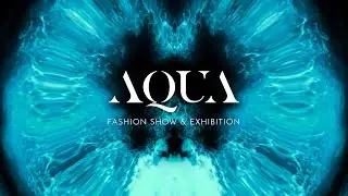 AQUA / Fashion Show & Exhibition