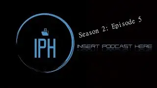 Insert Podcast Here - S02:E05