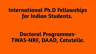 International Ph.D Fellowships for Indian Students. Doctoral Programmes- TWAS-NRF, DAAD, Cotutelle.