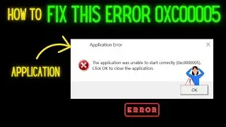 Fix The application was unable to start correctly 0xc0000005 in Windows 11/10/8/7 | Error 0xc00005