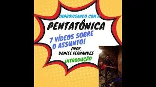 Improvisando com a Pentatônica  - INTRODUÇÃO - Daniel Fernandes