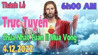 Thánh lễ trực tuyến 6h00 sáng hôm nay | 4/12/2022 | Chúa Nhật tuần II mùa vọng | Trực tiếp thánh lễ