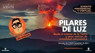 Pilares de luz desde el interior de la Tierra | Coloquio de Astronomía | Planetario de Medellín