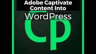 Here's How To Upload Adobe Captivate Content Into WordPress