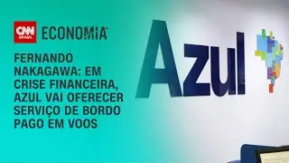 Fernando Nakagawa: Em crise financeira, Azul vai oferecer serviço de bordo pago em voos | BASTIDORES